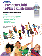Alfred's Teach Your Child to Play Ukulele, Bk 1: The Easiest Ukulele Method Ever!, Book & CD