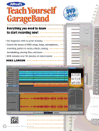 Alfred's Teach Yourself GarageBand: Everything You Need to Know to Start Recording Now!