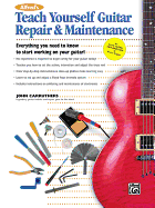 Alfred's Teach Yourself Guitar Repair & Maintenance: Everything You Need to Know to Start Working on Your Guitar!