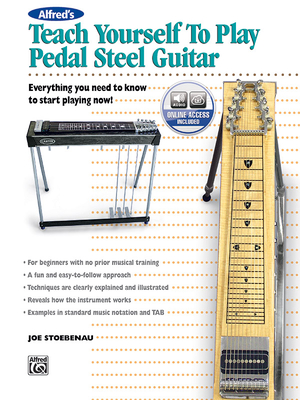 Alfred's Teach Yourself to Play Pedal Steel Guitar: Everything You Need to Know to Start Playing Now!, Book & Online Audio - Stoebenau, Joe