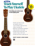 Alfred's Teach Yourself to Play Ukulele: Everything You Need to Know to Start Playing Now!