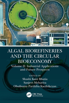 Algal Biorefineries and the Circular Bioeconomy: Industrial Applications and Future Prospects - Parthiba Karthikeyan, Obulisamy (Editor), and Mehariya, Sanjeet (Editor), and Kant Bhatia, Shashi (Editor)