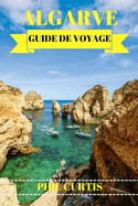 Algarve Guide de Voyage 2024: Dcouvrez les joyaux cachs, les attractions incontournables et un aperu local du joyau du sud du Portugal