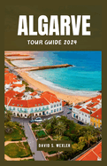 Algarve Tour Guide 2024: Experiencing Portugal's Premier Destination and Culture