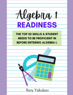 Algebra 1 Readiness: Getting Ready for Algebra 1: 20 Skills and Topics to Make Any Student Ready for Algebra 1