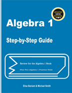 Algebra 1 Step-by-Step Guide: Review for Algebra 1 Book Plus Two Algebra 1 Practice Tests