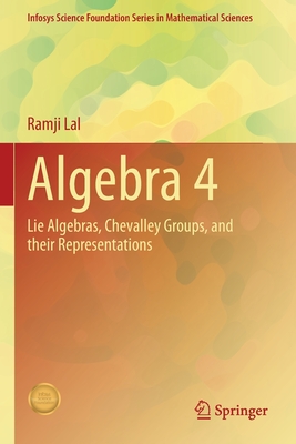 Algebra 4: Lie Algebras, Chevalley Groups, and Their Representations - Lal, Ramji