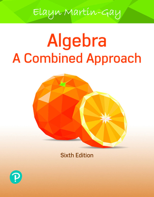 Algebra: A Combined Approach - Martin-Gay, Elayn