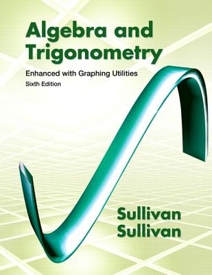 Algebra and Trigonometry Enhanced with Graphing Utilities - Sullivan, Michael, III