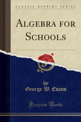 Algebra for Schools (Classic Reprint) - Evans, George W