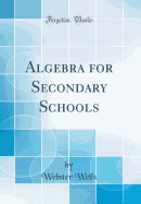 Algebra for Secondary Schools (Classic Reprint)
