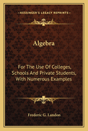 Algebra: For The Use Of Colleges, Schools And Private Students, With Numerous Examples