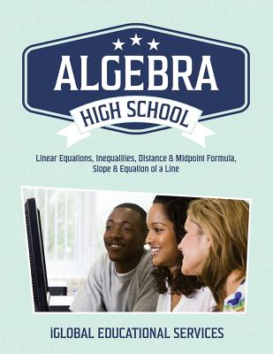 Algebra: High School Math Tutor Lesson Plans: Linear Equations, Inequalities, DIstance & Midpoint Formula, Slope & Equation of a Line - Services, Iglobal Educational