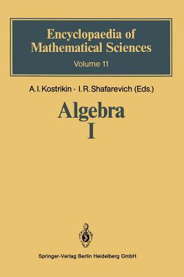 Algebra I: Basic Notions of Algebra - Kostrikin, Aleksej I., and Shafarevich, Igor Rostislavovich (Igor' Rostislavovich)