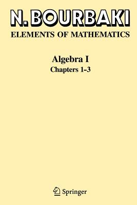Algebra I: Chapters 1-3 - Bourbaki, N.