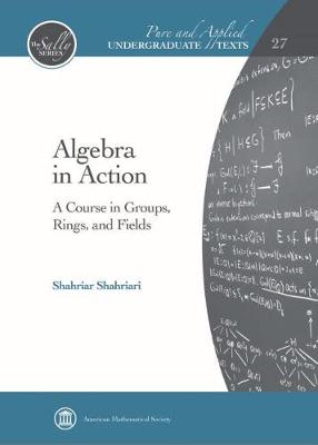 Algebra in Action: A Course in Groups, Rings, and Fields - Shahriari, Shahriar