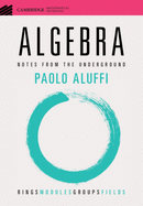 Algebra: Notes from the Underground
