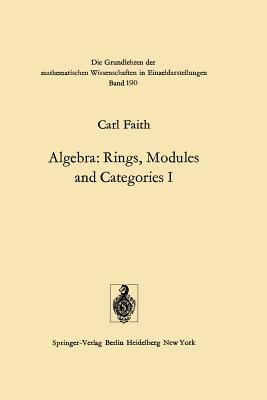 Algebra: Rings, Modules and Categories I - Faith, Carl