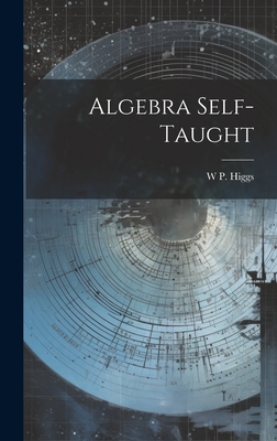 Algebra Self-Taught - Higgs, W P