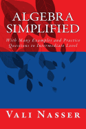 Algebra Simplified: With Many Examples and Practice Questions to Intermediate Level