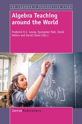 Algebra Teaching Around the World - Leung, Frederick Koon Shing, and Park, Kyungmee, and Holton, Derek