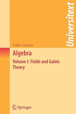 Algebra: Volume I: Fields and Galois Theory - Lorenz, Falko, and Levy, Silvio (Translated by)