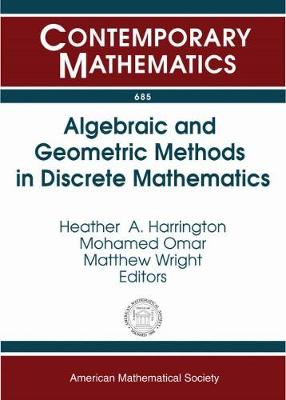 Algebraic and Geometric Methods in Applied Discrete Mathematics: Ams Special Session on Algebraic and Geometric Methods in Applied Discrete Mathematics, January 11, 2015, San Antonio, Texas - Harrington, Heather A, and Omar, Mohamed, and Wright, Matthew