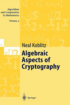 Algebraic Aspects of Cryptography - Menezes, A.J. (Appendix by), and Koblitz, Neal, and Wu, Y.-H. (Appendix by)