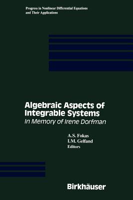 Algebraic Aspects of Integrable Systems: In Memory of Irene Dorfman - Fokas, A S (Editor), and Gelfand, I M (Editor)