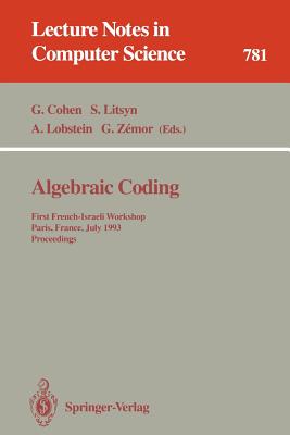 Algebraic Coding: First French-Israeli Workshop, Paris, France, July 19 - 21, 1993. Proceedings - Cohen, Gerard (Editor), and Litsyn, Simon (Editor), and Lobstein, Antoine (Editor)
