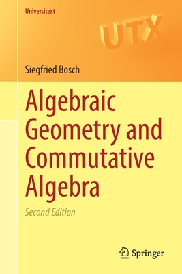 Algebraic Geometry and Commutative Algebra - Bosch, Siegfried