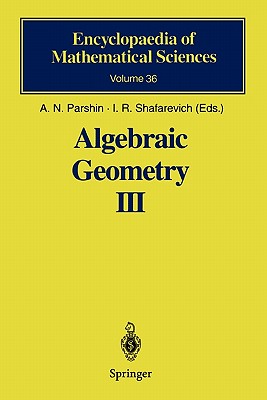 Algebraic Geometry III: Complex Algebraic Varieties Algebraic Curves and Their Jacobians - Parshin, A.N. (Editor), and Rivin, I. (Translated by), and Kulikov, V.S. (Contributions by)