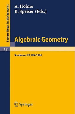 Algebraic Geometry. Sundance 1986: Proceedings of a Conference Held at Sundance, Utah, August 12-19, 1986 - Holme, Audun (Editor), and Speiser, Robert (Editor)