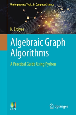 Algebraic Graph Algorithms: A Practical Guide Using Python - Erciyes, K.