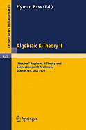 Algebraic K-Theory II. Proceedings of the Conference Held at the Seattle Research Center of Battelle Memorial Institute, August 28 - September 8, 1972: Classical Algebraic K-Theory, and Connections with Arithmetic