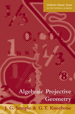 Algebraic Projective Geometry - Semple, J G, and Kneebone, G T