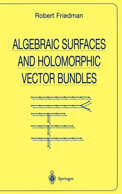 Algebraic Surfaces and Holomorphic Vector Bundles - Friedman, Robert