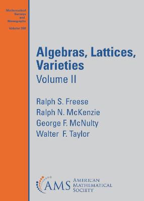 Algebras, Lattices, Varieties: Volume II - Freese, Ralph S., and McKenzie, Ralph N., and McNulty, George F.