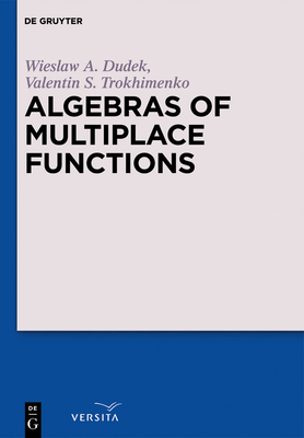 Algebras of Multiplace Functions - Dudek, Wieslaw A., and Trokhimenko, Valentin S.