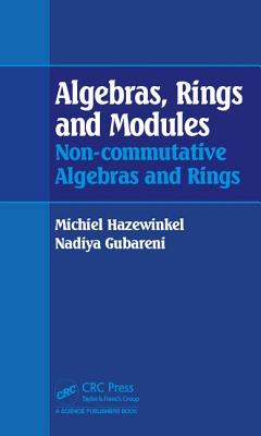 Algebras, Rings and Modules: Non-Commutative Algebras and Rings - Hazewinkel, Michiel, and Gubareni, Nadiya M