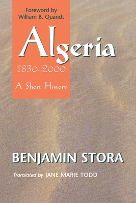 Algeria, 1830-2000: A Short History - Stora, Benjamin, and Todd, Jane Marie (Translated by), and Quandt, William B (Foreword by)