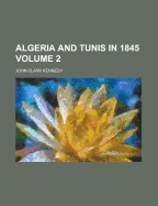 Algeria and Tunis in 1845; Volume 2