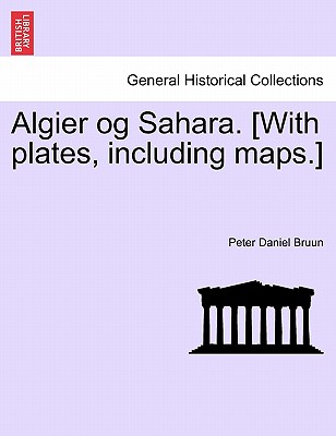 Algier Og Sahara. [With Plates, Including Maps.] - Bruun, Peter Daniel