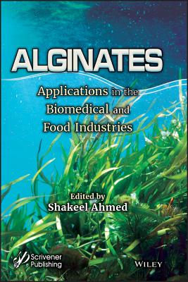 Alginates: Applications in the Biomedical and Food Industries - Ahmed, Shakeel (Editor)