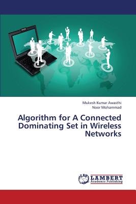 Algorithm for a Connected Dominating Set in Wireless Networks - Awasthi Mukesh Kumar, and Mohammad Noor