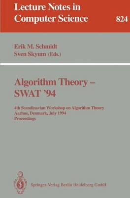 Algorithm Theory - Swat '94: 4th Scandianvian Workshop on Algorithm Theory, Aarhus, Denmark, July 6-8, 1994. Proceedings - Schmidt, Erik M (Editor), and Skyum, Sven (Editor)