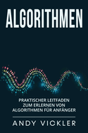 Algorithmen: Praktischer Leitfaden zum Erlernen von Algorithmen fr Anfnger