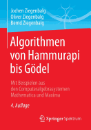 Algorithmen Von Hammurapi Bis Gdel: Mit Beispielen Aus Den Computeralgebrasystemen Mathematica Und Maxima