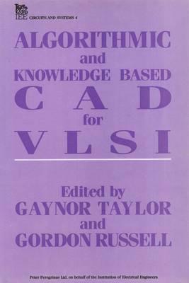 Algorithmic and Knowledge-based CAD for VLSI - Taylor, Gaynor (Editor), and Russell, Gordon (Editor)