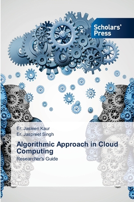 Algorithmic Approach in Cloud Computing - Kaur, Er Jasleen, and Singh, Er Jaspreet
